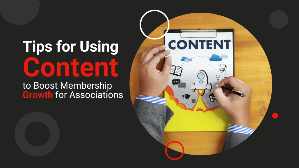 Tips for Using Content to Boost Membership Growth for Associations Tips for Using Content to Boost Membership Growth for Associations
